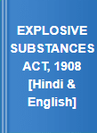 EXPLOSIVE SUBSTANCES ACT, 1908 [Hindi & English]